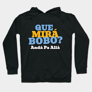 Que Mirá Bobo, Andá Pa Allá Argentina Worldcup 2022 Hoodie